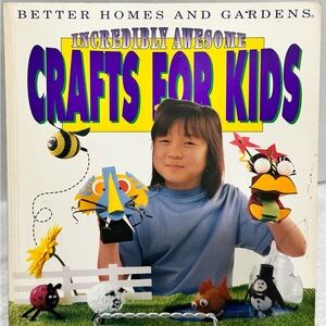 Better Homes and Gardens Incredibly Awesome Crafts for Kids (1992)